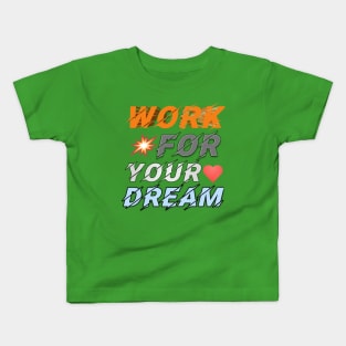 Work for your dream Kids T-Shirt